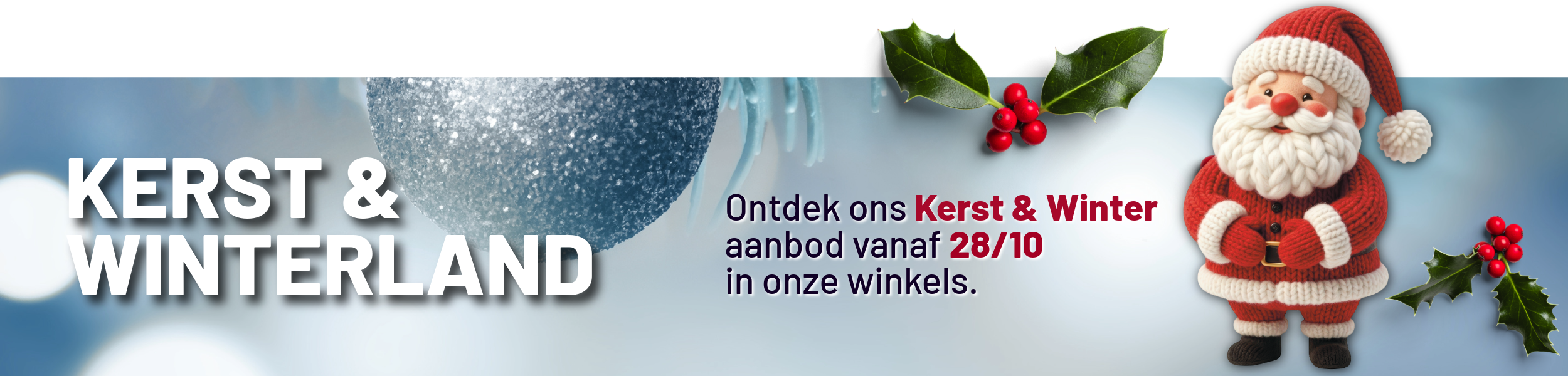 Ontdek ons KErst & Winter aanbod vanaf 28/10 in onze winkels